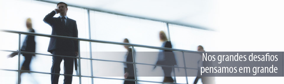 Nos grandes desafios pensamos em grande