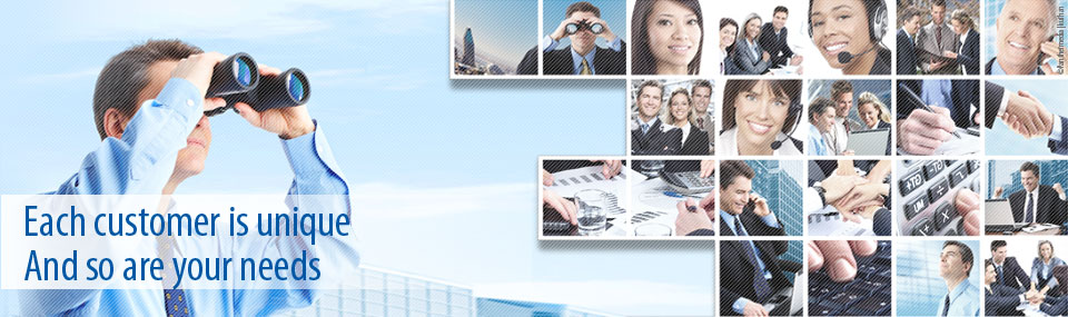 Each customer is unique And so are your needs